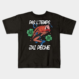 Pas L'Temps J'ai Pêche cadeau pecheur Kids T-Shirt